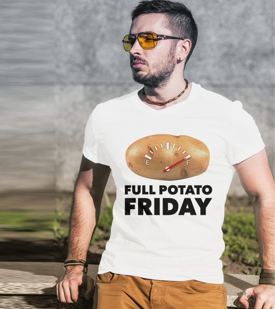 FULL POTATO FRIDAY GAUGE FILLED TO FULL T-Shirt