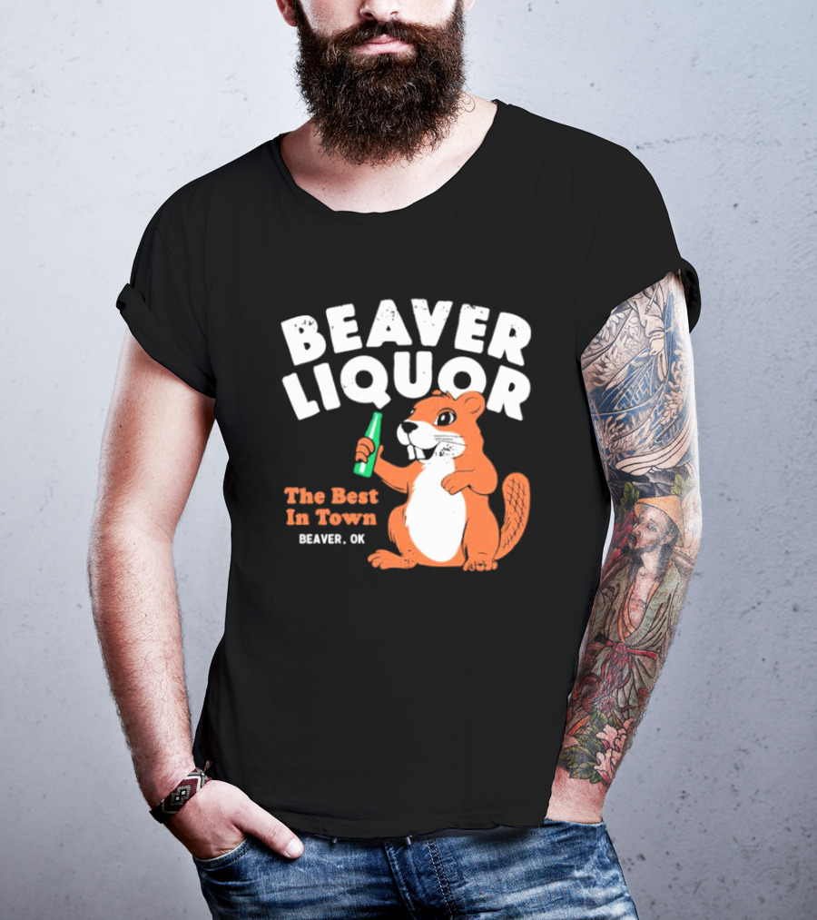 Beaver Liquor The Best In Town Beaver OK T-Shirt
