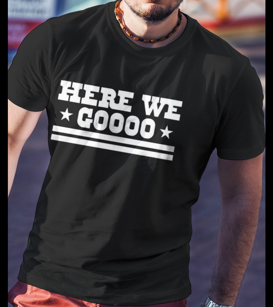 HERE WE GOOOO Cowboys Football Fan Rally Cry T-Shirt