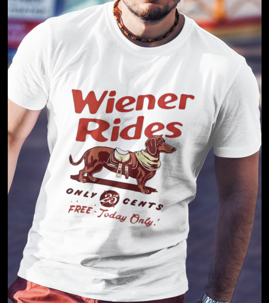 Wiener Rides Free Today Only Dachshund 25 Cents T-Shirt