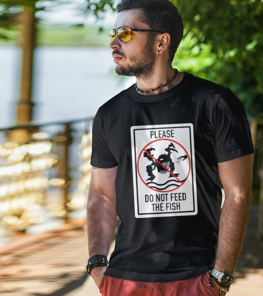 Danejudidench Please Do Not Feed The Fish Warning Sign T-Shirt