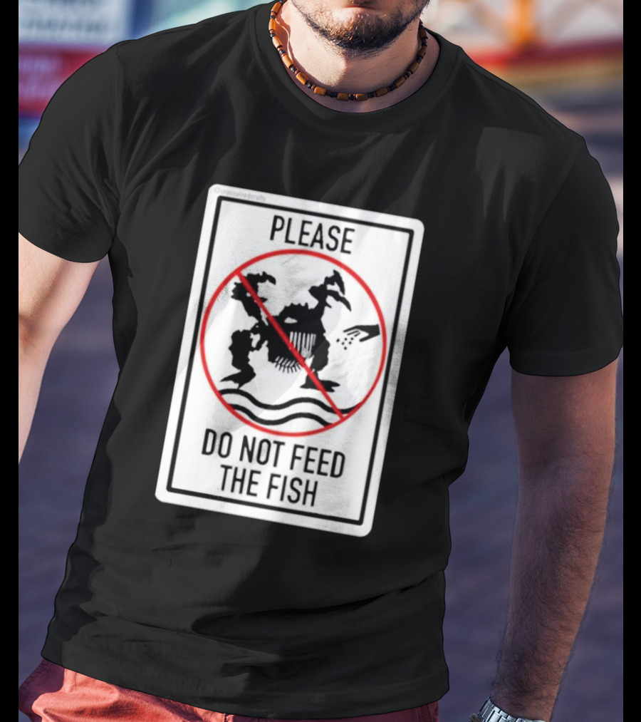 Danejudidench Please Do Not Feed The Fish Warning Sign T-Shirt