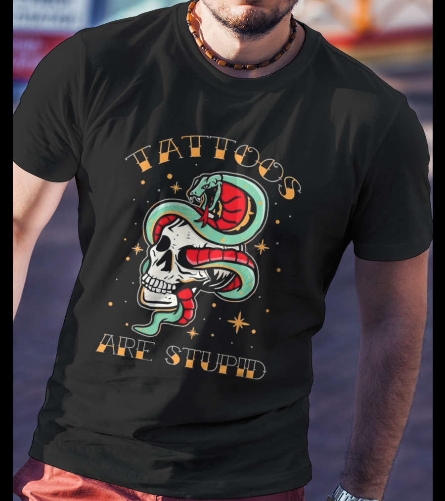Tattoos Are Stupid Skull And Snake T-Shirt