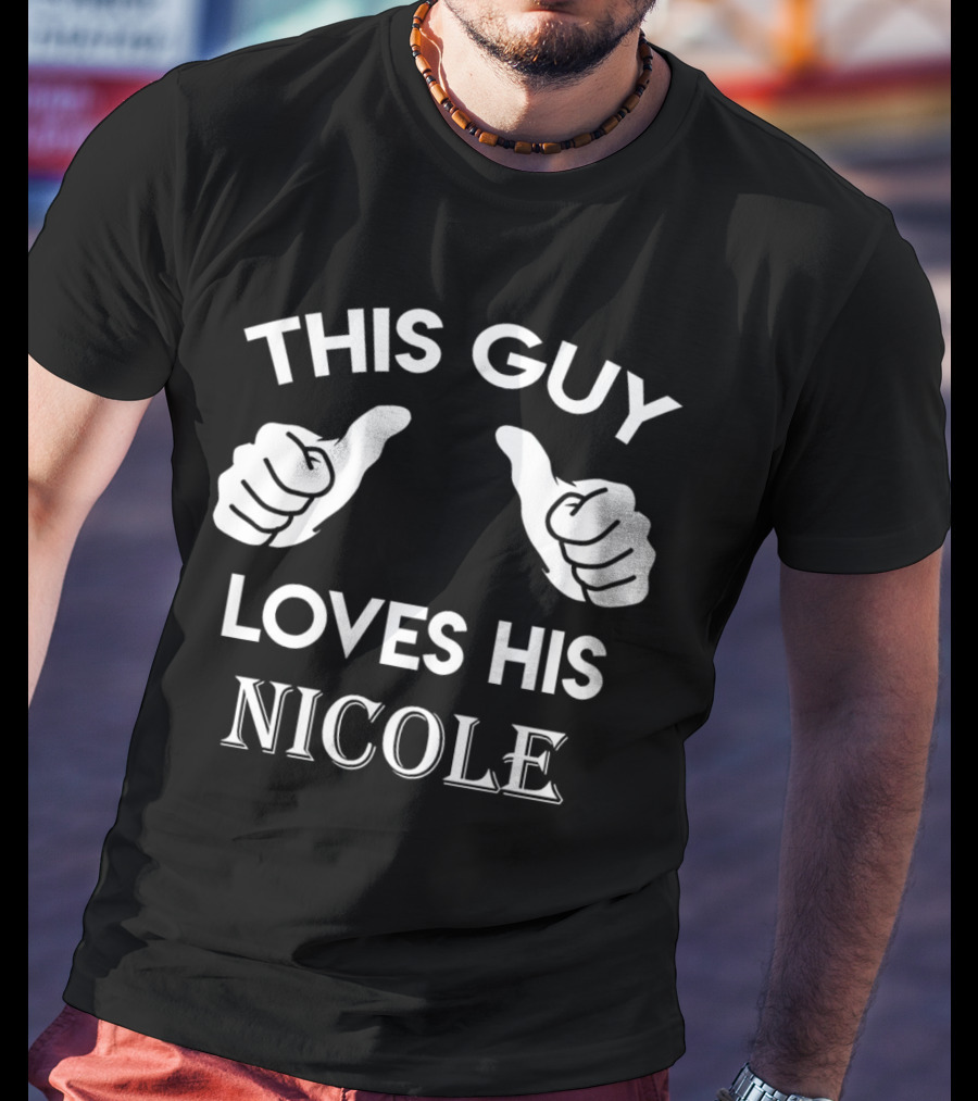 THIS GUY LOVES HIS NICOLE T-Shirt