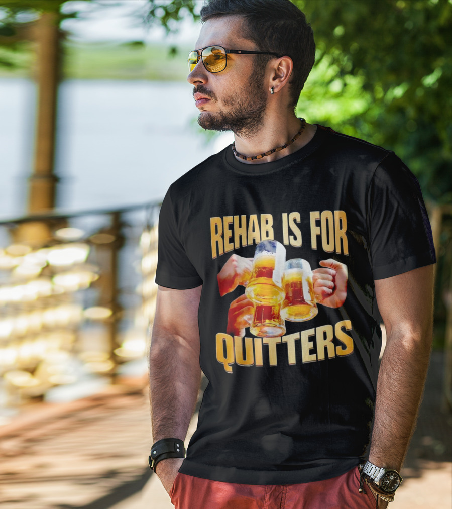 Rehab Is For Quitters Beer Mugs Cheers T-Shirt