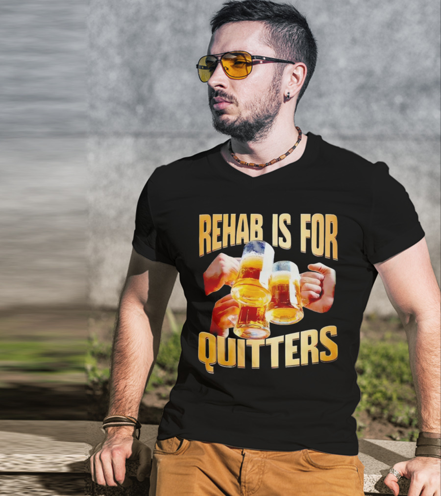 Rehab Is For Quitters Beer Mugs Cheers T-Shirt