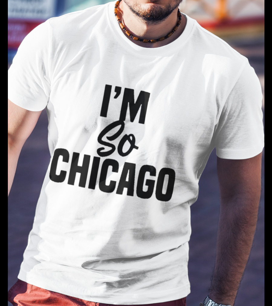 I'm So Chicago T-Shirt