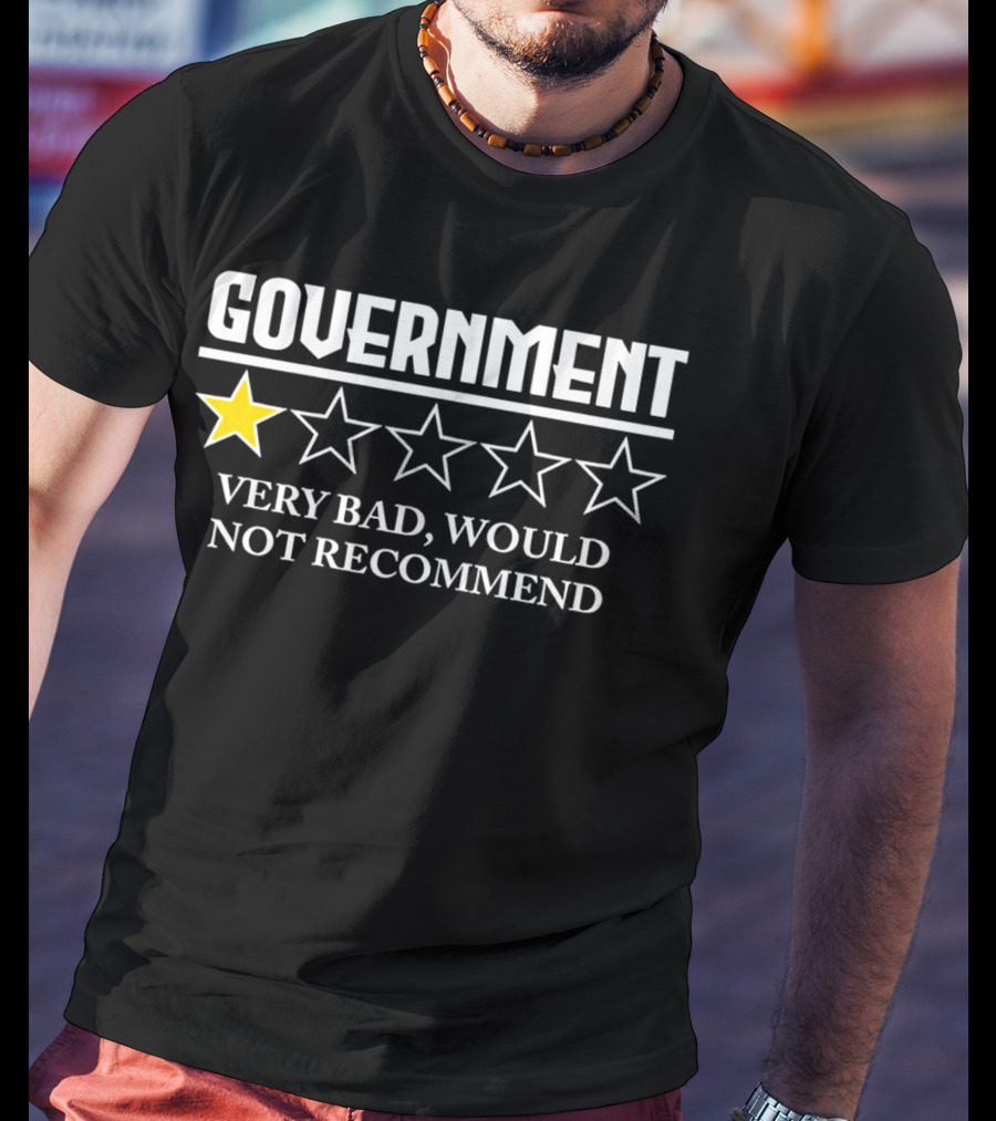 Government One Star Very Bad Would Not Recommend T-Shirt