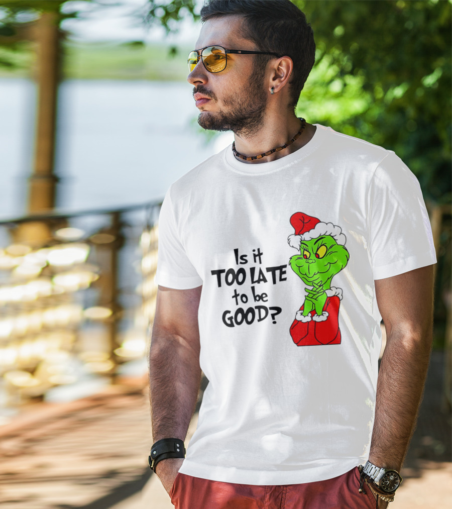 Is It Too Late To Be Good Grinch Red Hat Green Face Black Outline T-Shirt