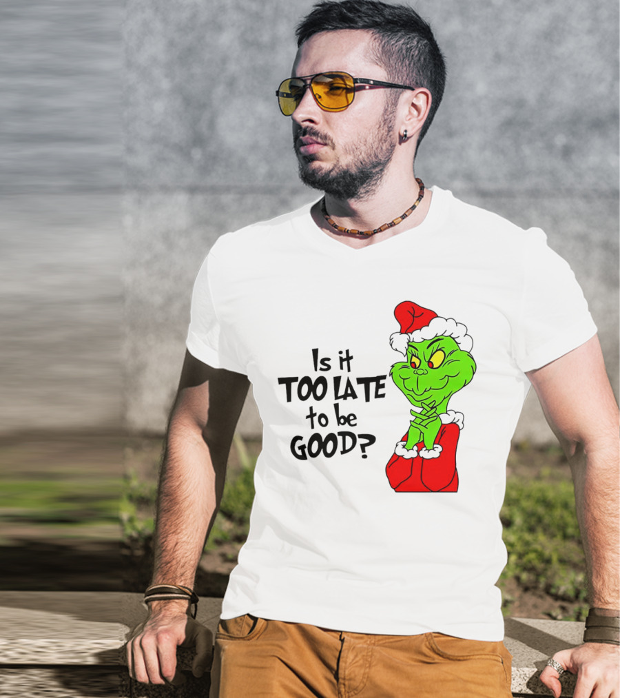 Is It Too Late To Be Good Grinch Red Hat Green Face Black Outline T-Shirt