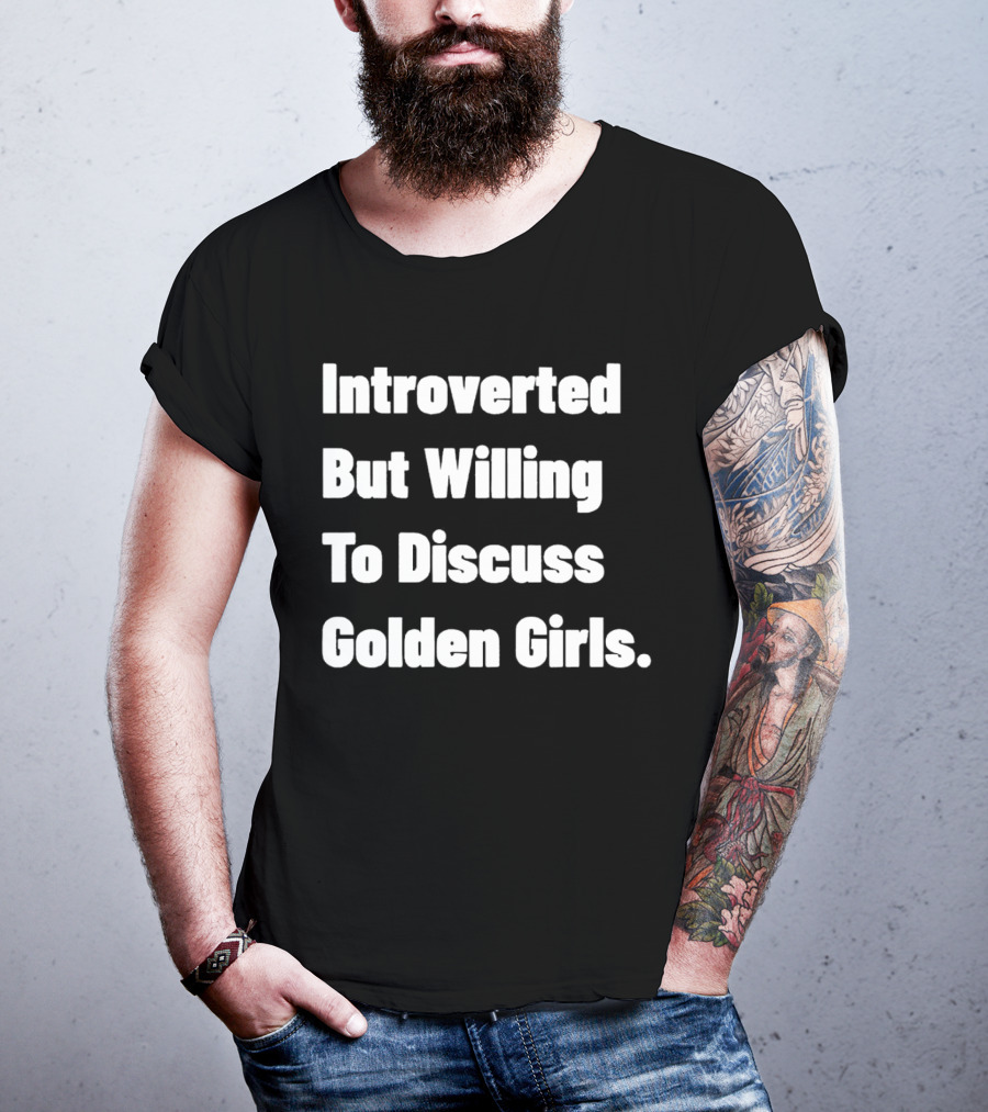 Introverted But Willing To Discuss Golden Girls Enthusiast T-Shirt