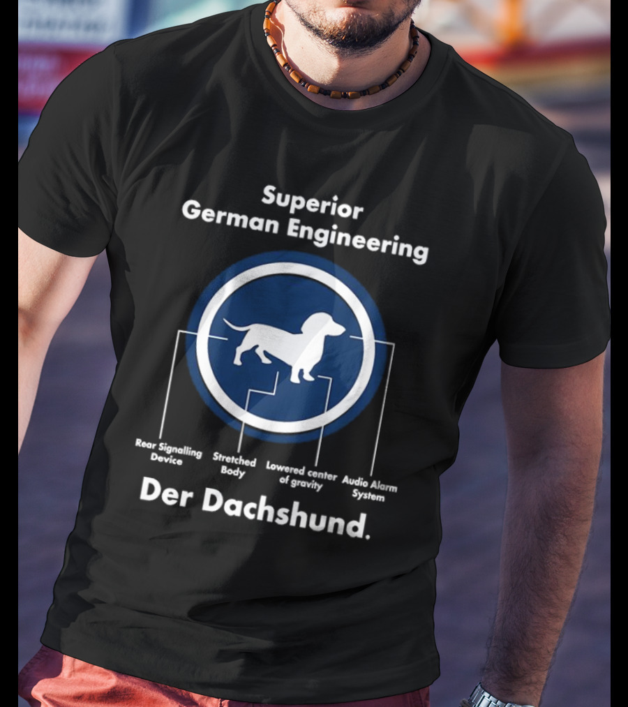 Superior German Engineering Der Dachshund Rear Signalling Device Stretched Body Lowered Center Of Gravity Audio Alarm System T-Shirt