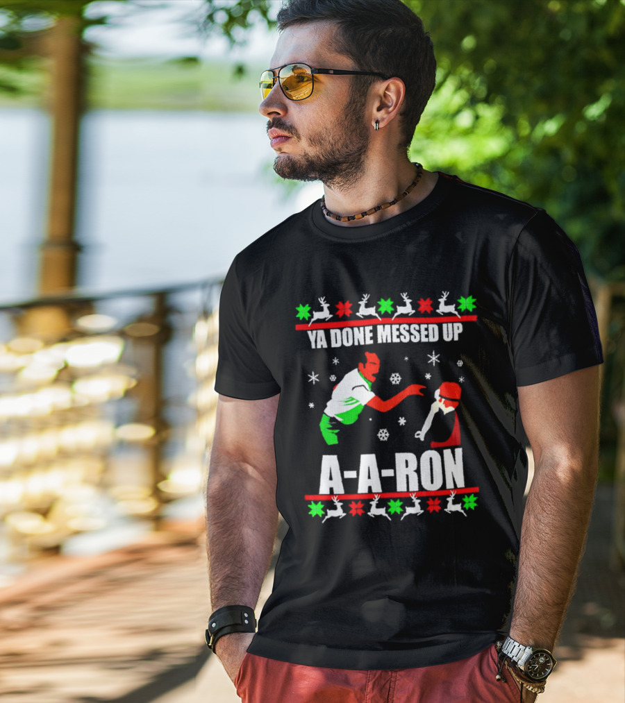 Ya Done Messed Up A-A-Ron Christmas Ugly Sweater Reindeer Snowflakes T-Shirt