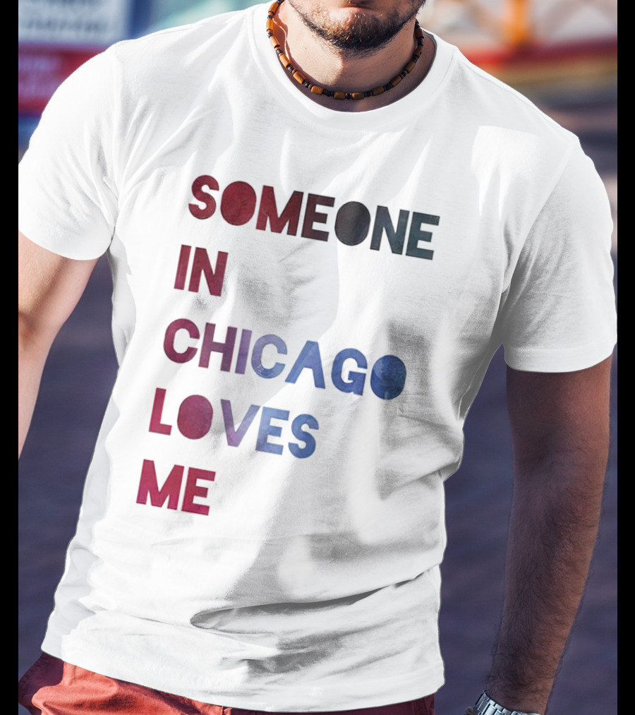 SOMEONE IN CHICAGO LOVES ME T-Shirt