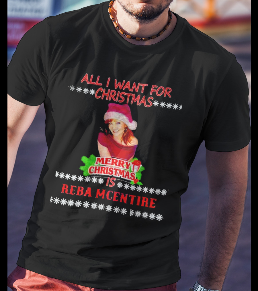 All I Want For Christmas Is Reba Mcentire Merry Christmas T-Shirt