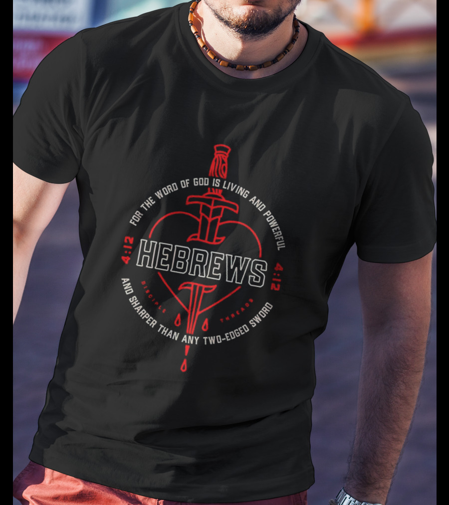 Hebrews 4 12 For The Word Of God Is Living And Powerful And Sharper Than Any Two-Edged Sword T-Shirt