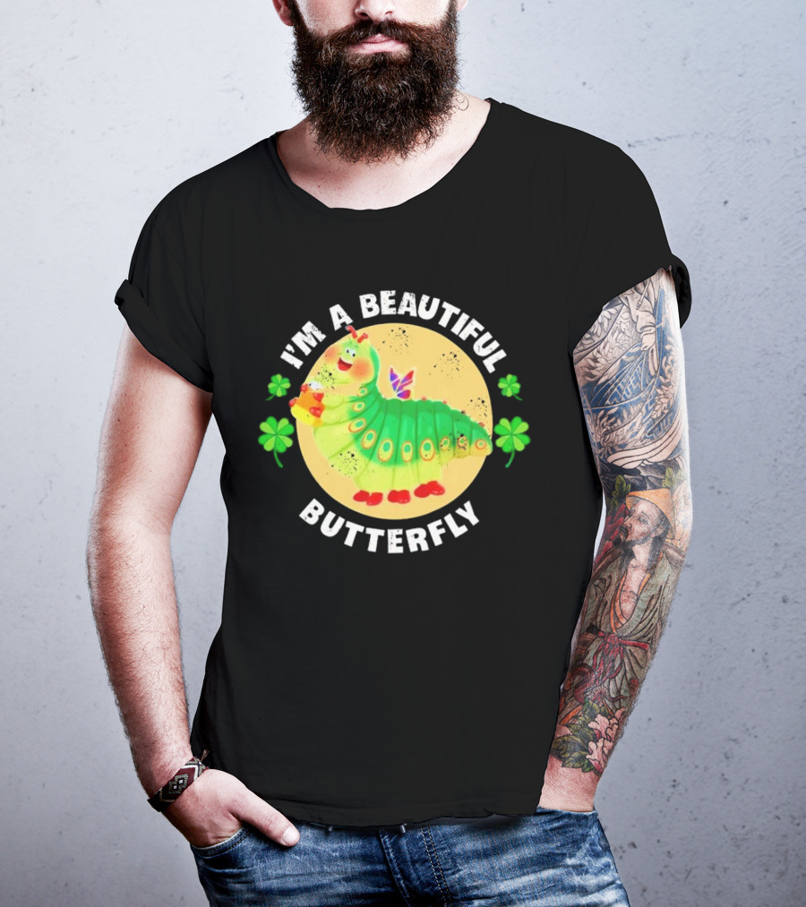 I’m A Beautiful Butterfly Green Caterpillar With Shamrocks T-Shirt