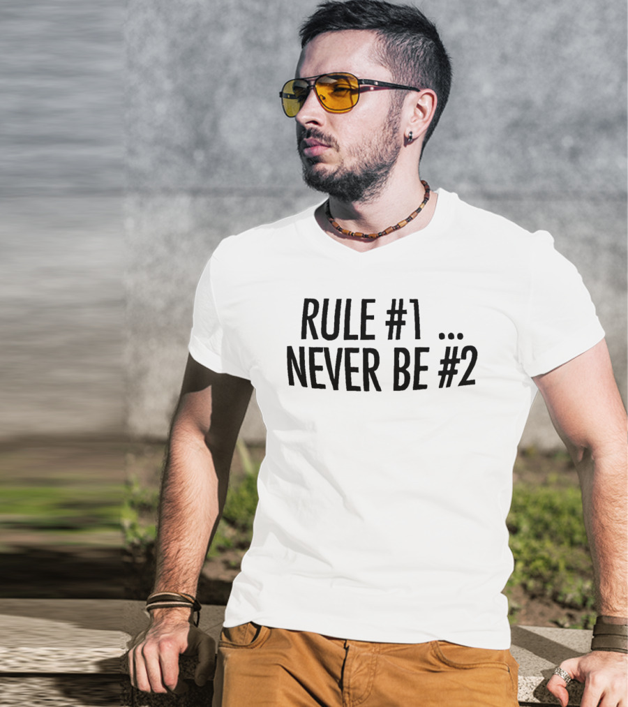 Rule #1 Never Be #2 T-Shirt