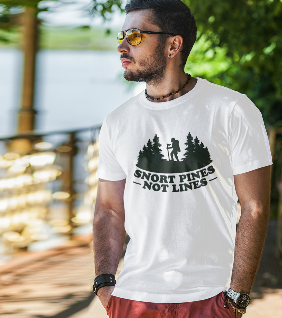 Snort Pines Not Lines Hiking Adventure Forest T-Shirt