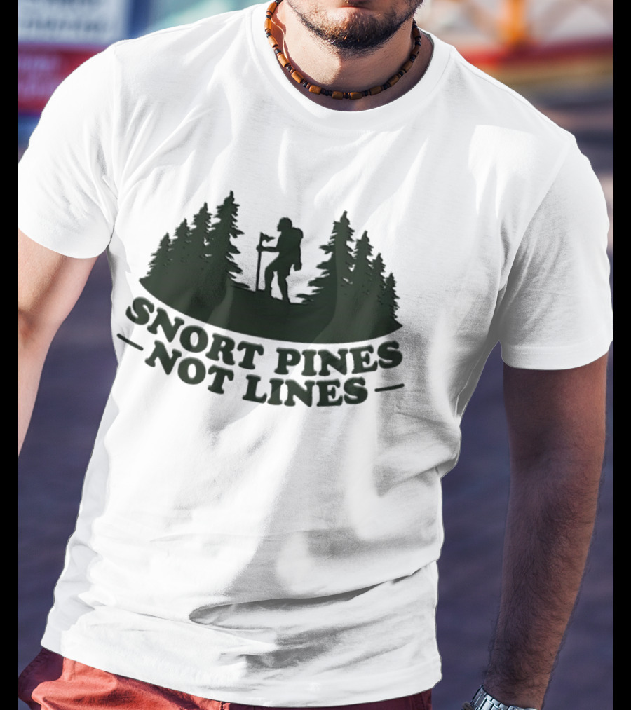 Snort Pines Not Lines Hiking Adventure Forest T-Shirt