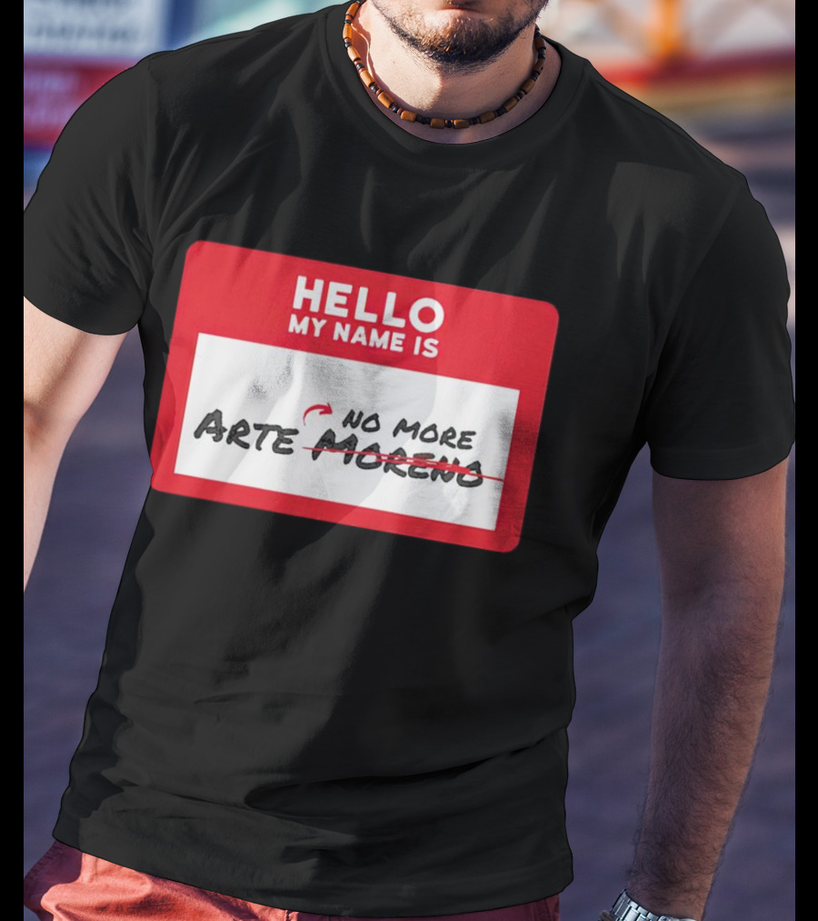 Hello My Name Is No More Arte Moreno T-Shirt