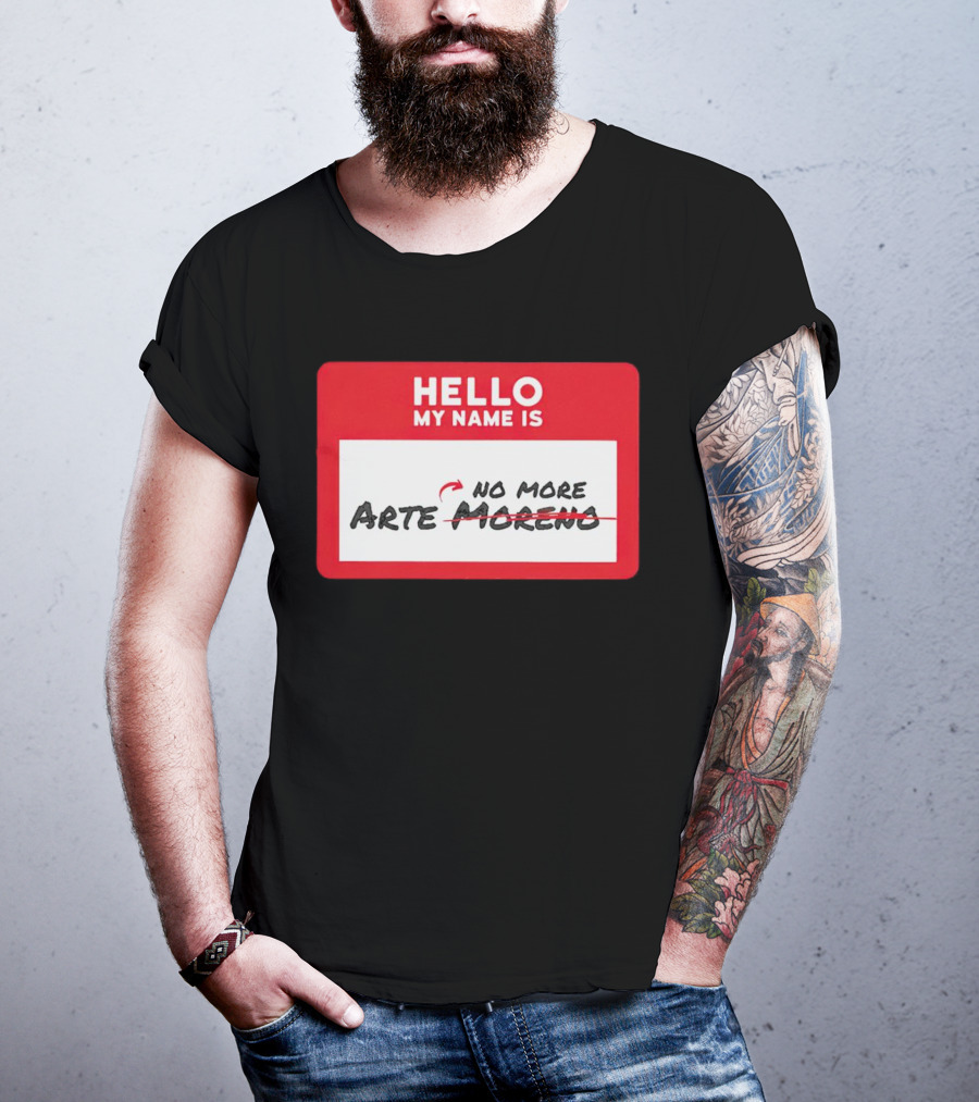 Hello My Name Is No More Arte Moreno T-Shirt