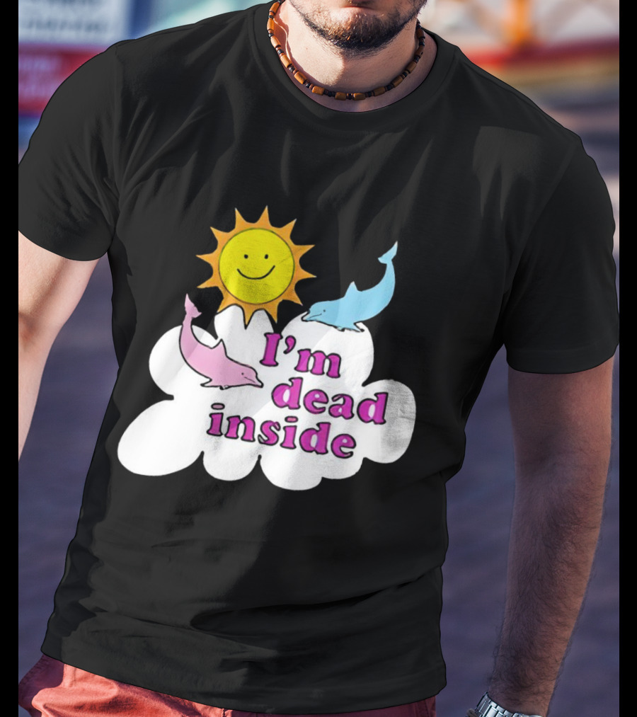 I’m Dead Inside With Happy Sunshine And Dolphins In Cloud T-Shirt