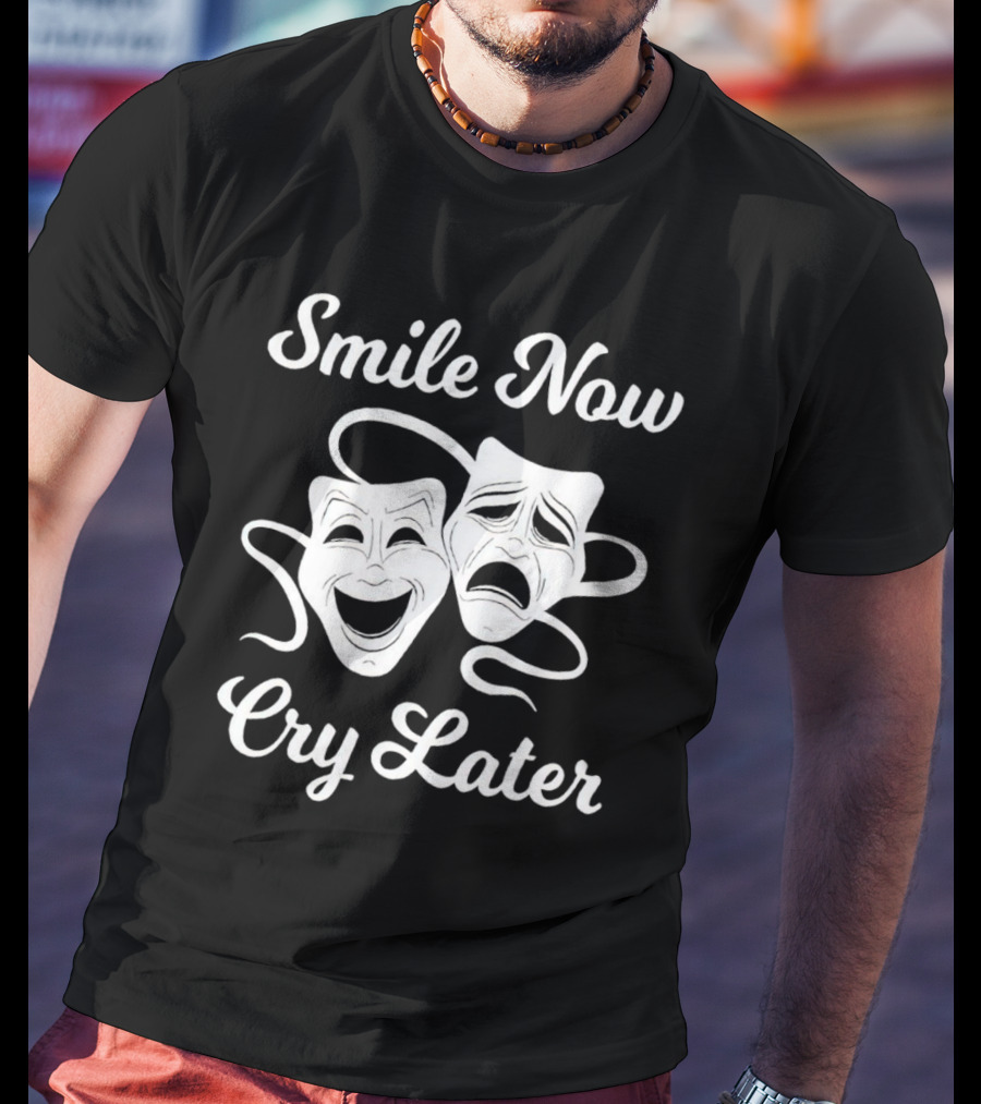 Smile Now Cry Later Comedy Tragedy Masks T-Shirt