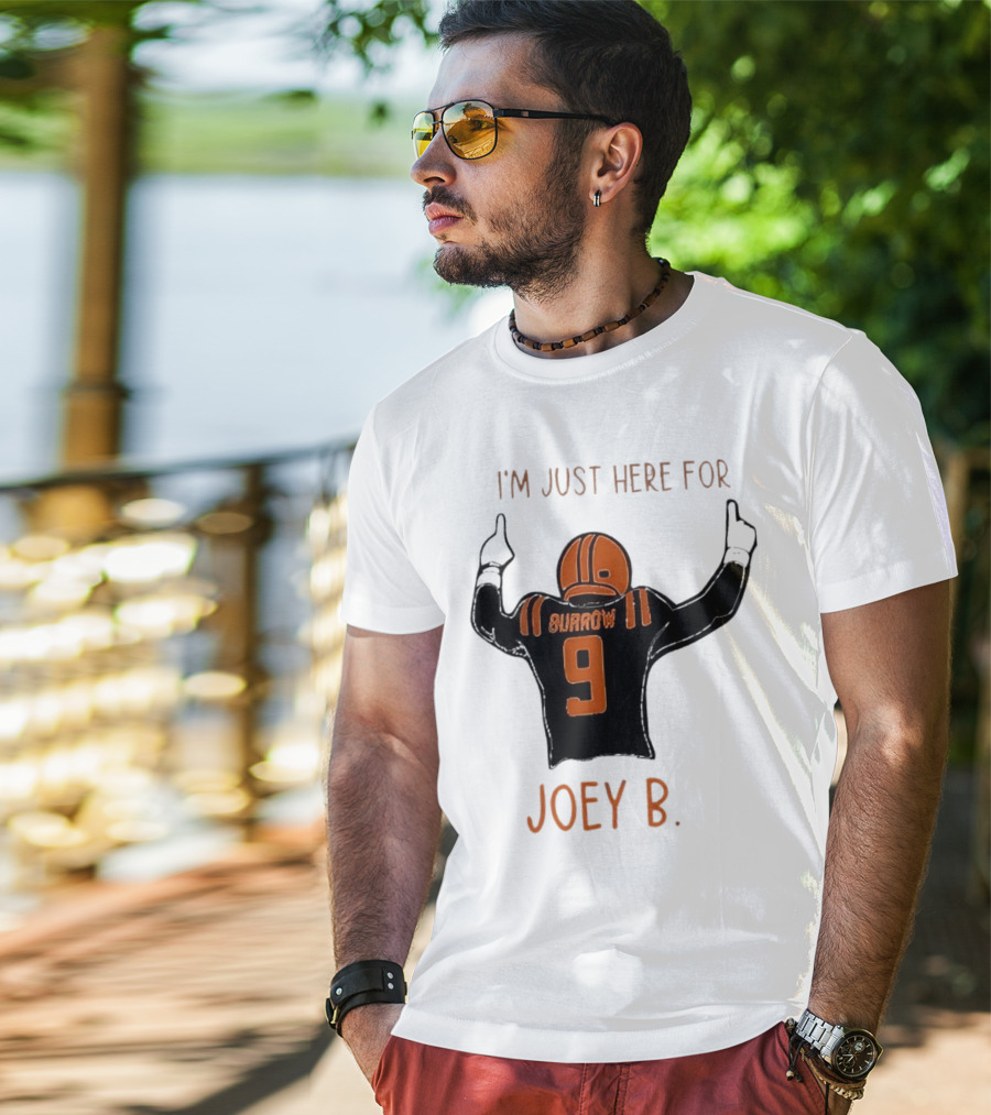 I'm Just Here For Joey B Burrow 9 Cincinnati Bengals T-Shirt