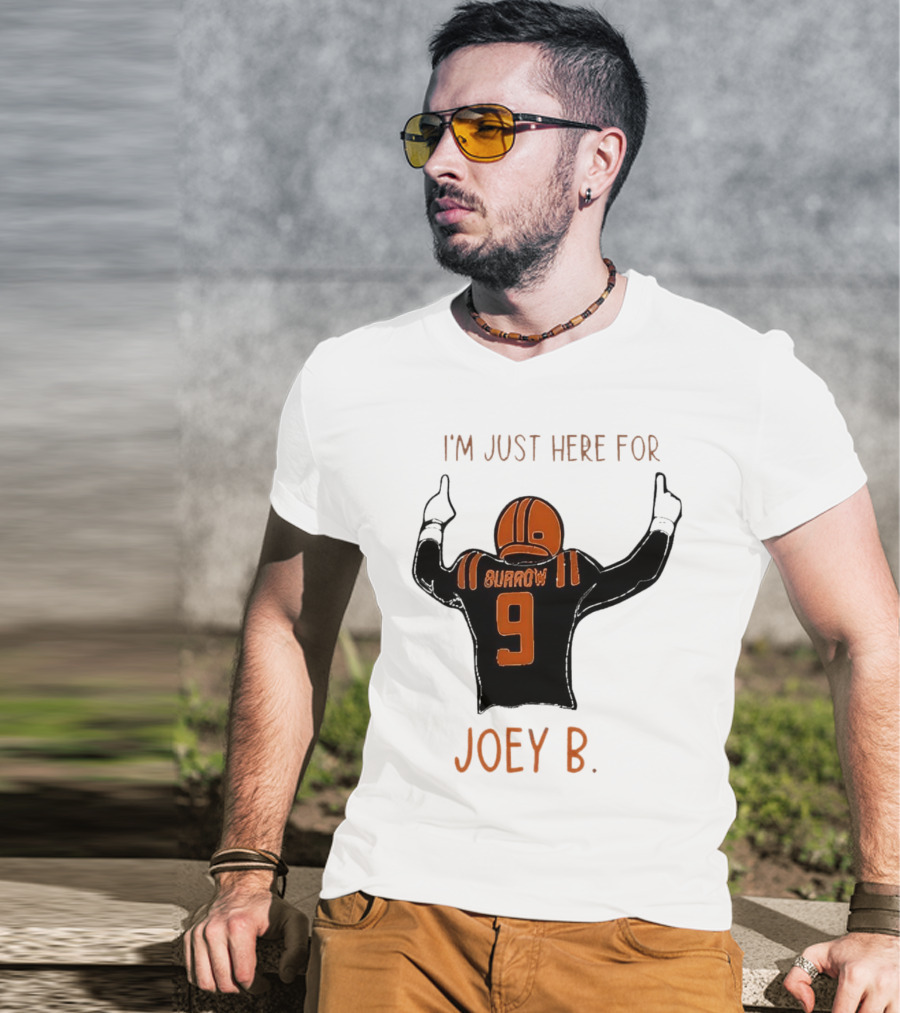 I'm Just Here For Joey B Burrow 9 Cincinnati Bengals T-Shirt