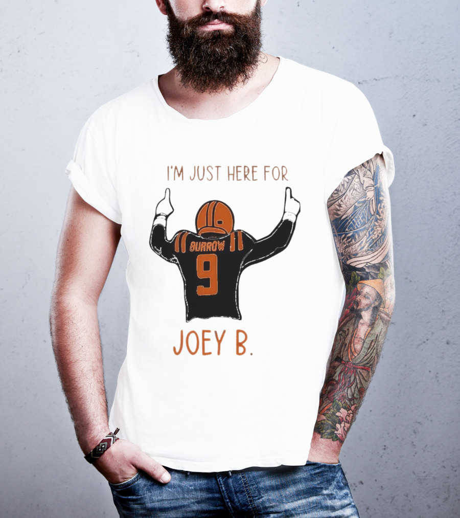 I'm Just Here For Joey B Burrow 9 Cincinnati Bengals T-Shirt