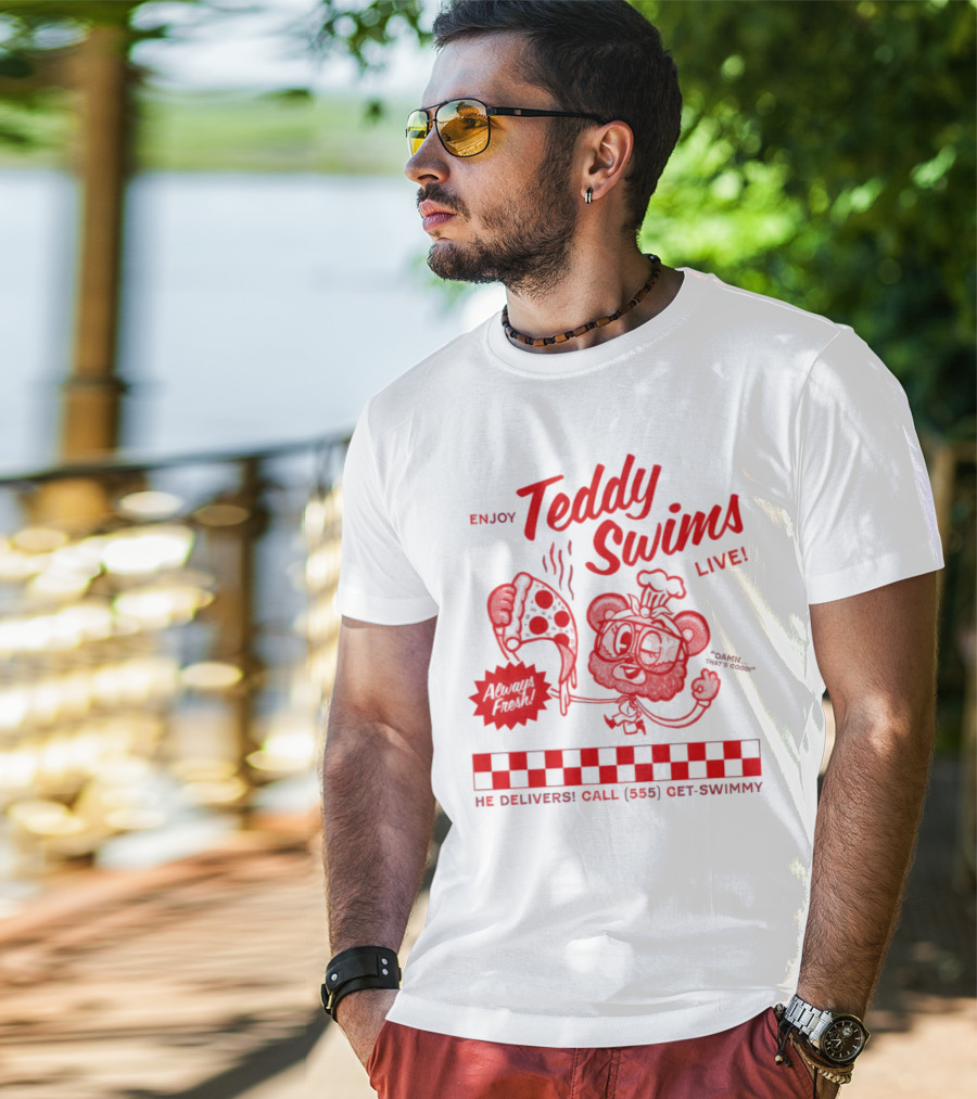 Enjoy Teddy Swims Live Always Fresh Pizza He Delivers Call 555 Get-Swimmy T-Shirt