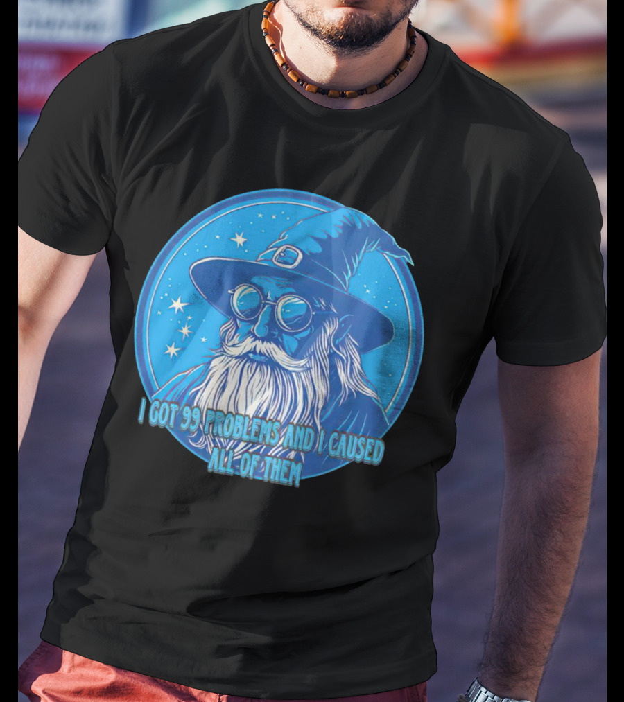 Wizard I Got 99 Problems And I Caused All Of Them Blue Starry Hat And Beard T-Shirt