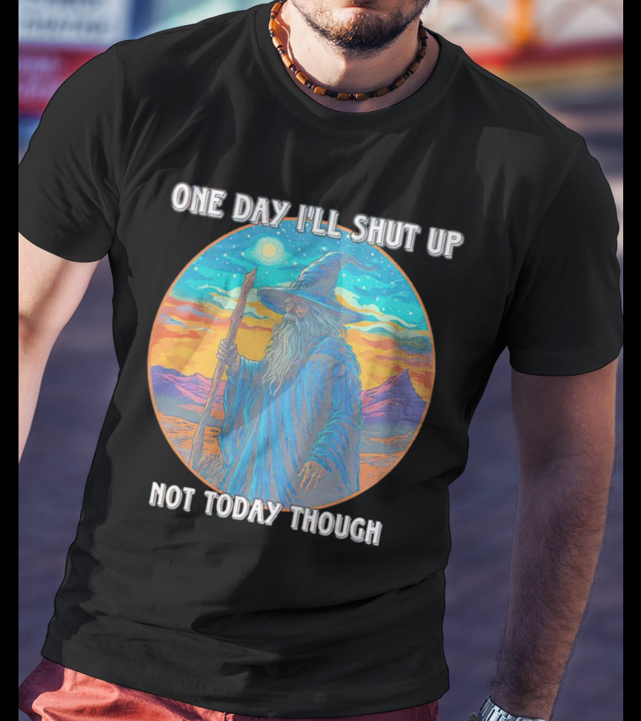Wizard One Day I'll Shut Up Not Today Though Magic Wand Sunset T-Shirt