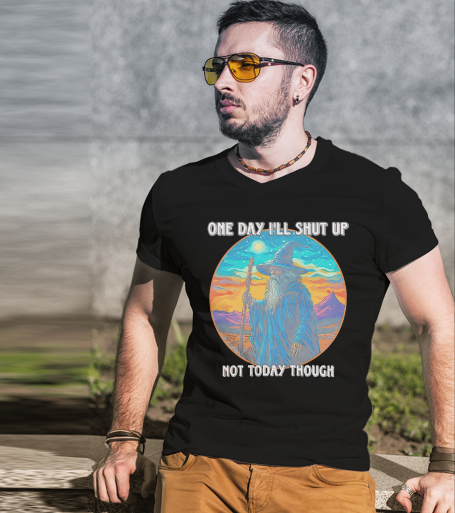 Wizard One Day I'll Shut Up Not Today Though Magic Wand Sunset T-Shirt
