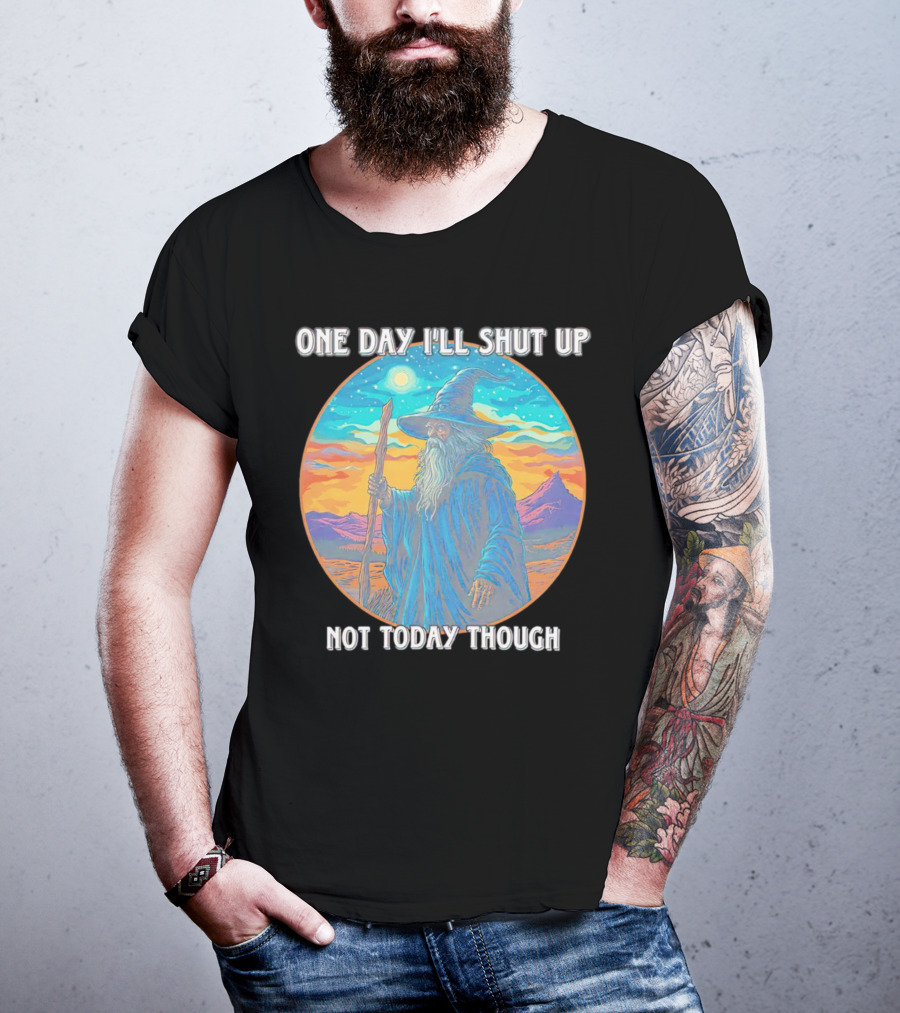 Wizard One Day I'll Shut Up Not Today Though Magic Wand Sunset T-Shirt