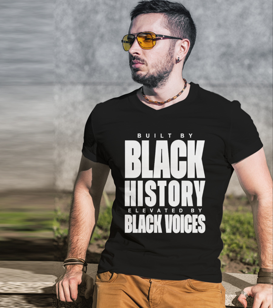 Built By Black History Elevated By Black Voices T-Shirt