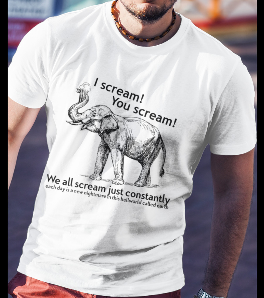 I Scream You Scream Elephant Nightmare Earth T-Shirt