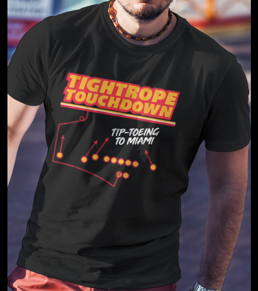 Kansas City Chiefs Tightrope Touchdown Tip-Toeing To Miami T-Shirt