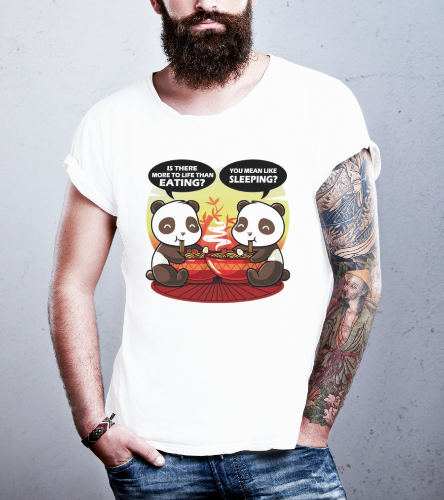 Panda’s Is There More To Life Than Eating You Mean Like Sleeping Noodles Bamboo T-Shirt