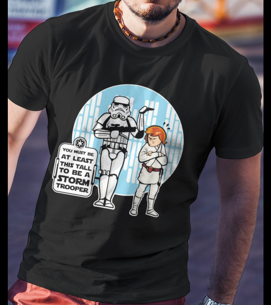 Star Wars You Must Be At Least This Tall To Be A Storm Trooper Sign With Luke Skywalker T-Shirt