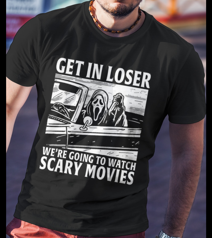 GET IN LOSER WE'RE GOING TO WATCH SCARY MOVIES GHOSTFACE SPOOF IN CAR IMAGE T-Shirt