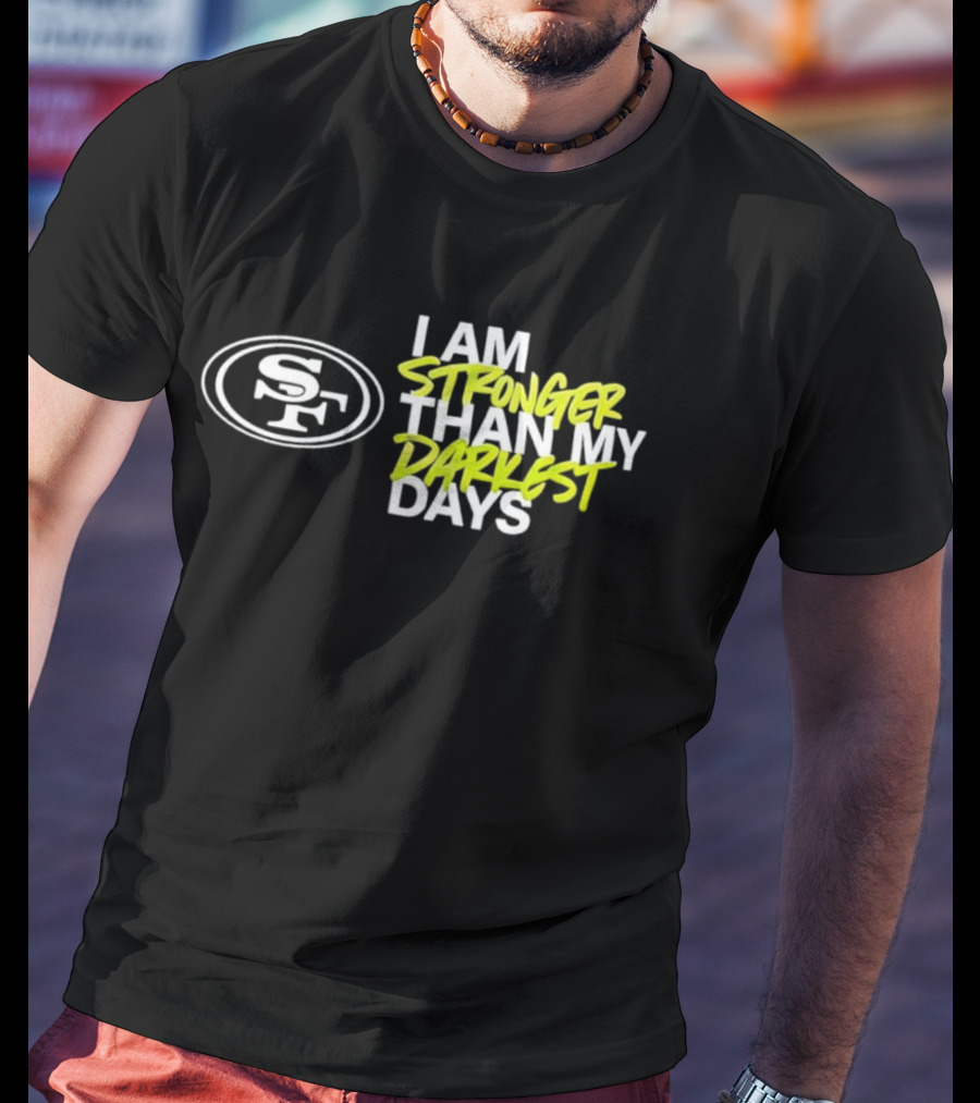 San Francisco 49ers SF Logo I Am Stronger Than My Darkest Days T-Shirt