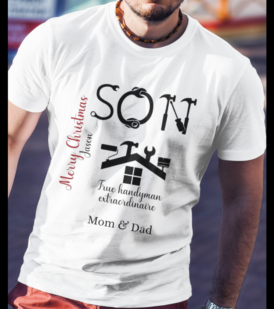 Son True Handyman Extraordinaire Merry Christmas Jason From Mom And Dad T-Shirt