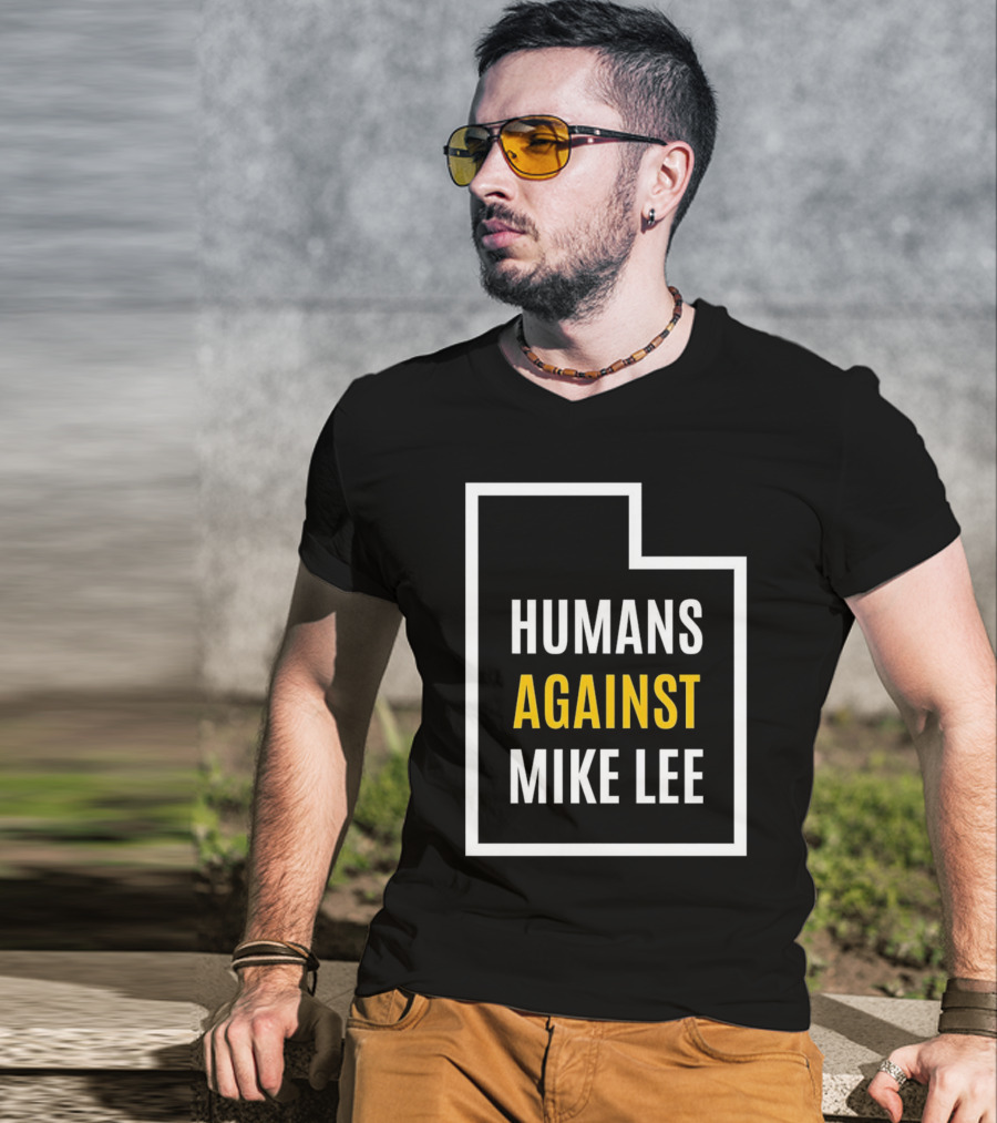 Humans Against Mike Lee Utah Outline Protest Message T-Shirt