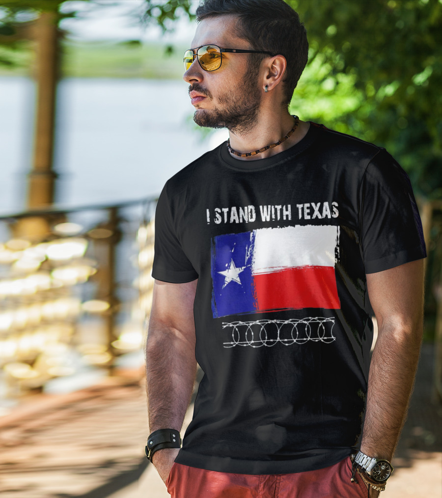 I Stand With Texas Flag And Razor Wire Border T-Shirt