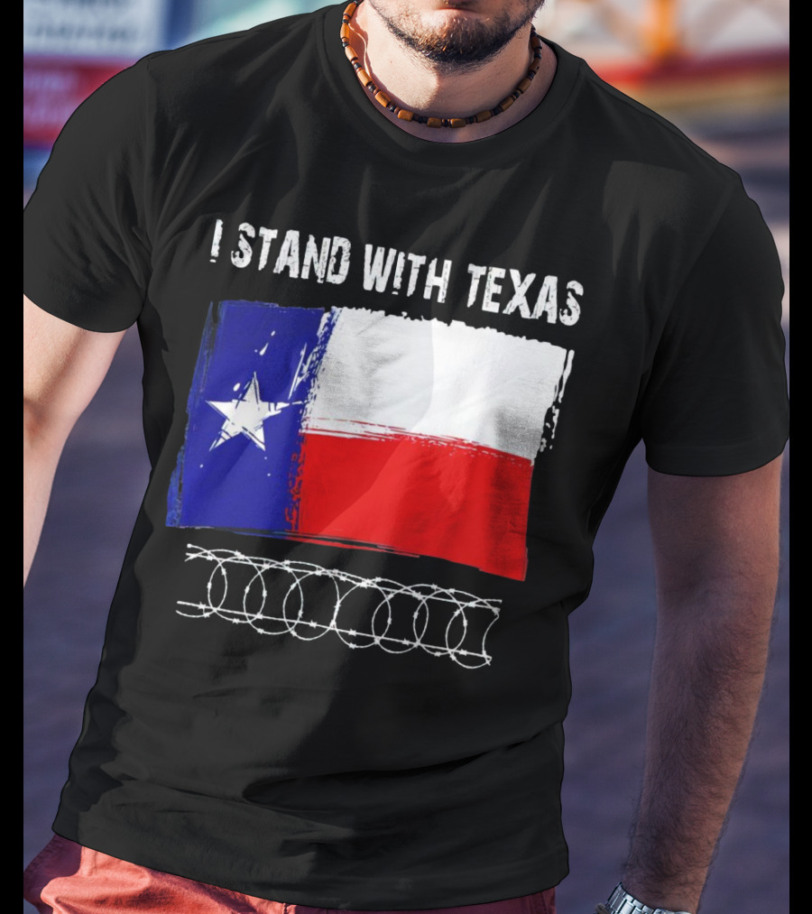 I Stand With Texas Flag And Razor Wire Border T-Shirt