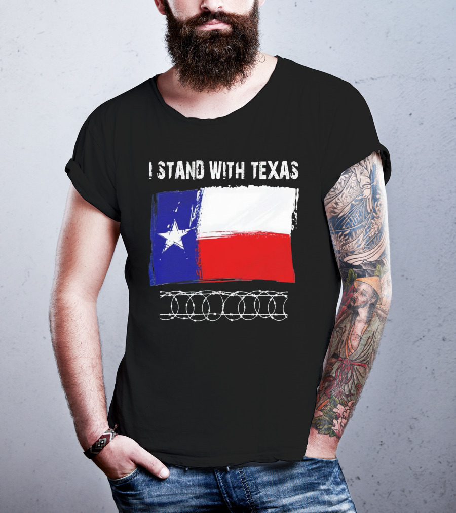 I Stand With Texas Flag And Razor Wire Border T-Shirt
