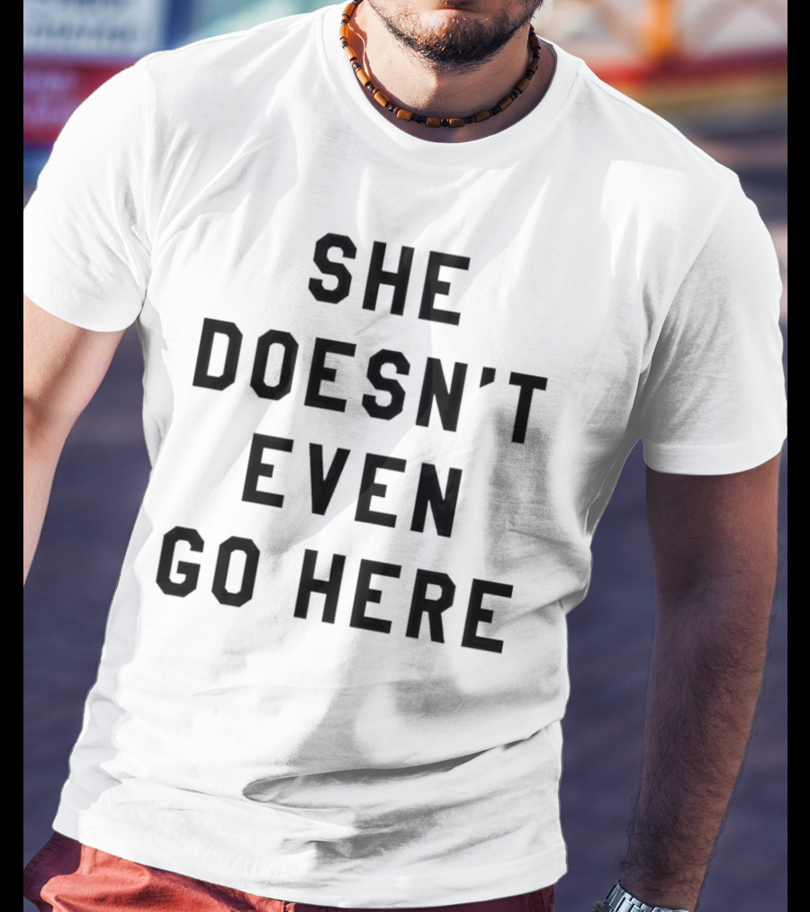 She Doesn’t Even Go Here Mean Girls T-Shirt