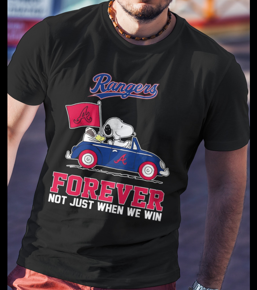 Rangers Snoopy Atlanta Braves Forever Not Just When We Win T-Shirt